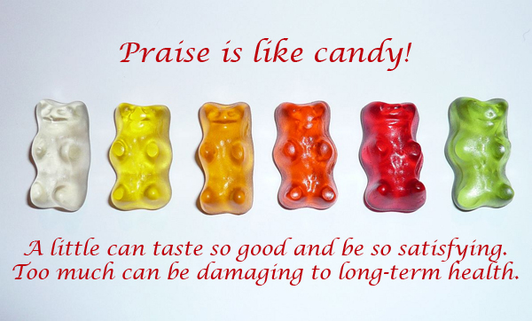 Praise is like candy!