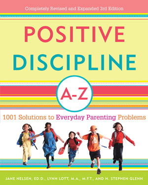 Positive Discipline A-Z - A 1001 Solutions to Everyday Parenting Problems